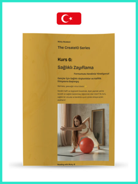Course 6: Healthy Weight Loss: We Manage Our Own Shape! (Kurs 6: Sağlıklı Zayıflama: Formumuzu Kendimiz Yönetiyoruz!)